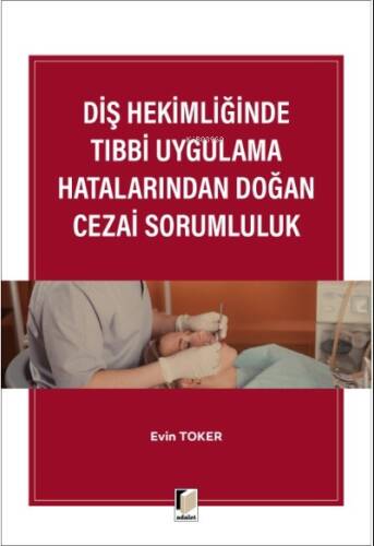 Diş Hekimliğinde Tıbbi Uygulama Hatalarından Doğan Cezai Sorumluluk - 1