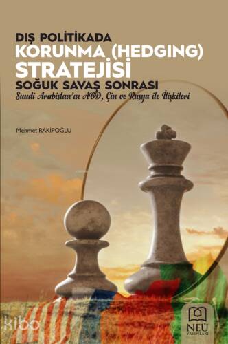 Dış Politikada Korunma (Hedging) Stratejisi; Soğuk Savaş Sonrası Suudi Arabistan'ın ABD, Çin ve Rusya İle İlişkileri - 1