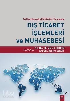 Dış Ticaret İşlemleri ve Muhasebesi; Türkiye Muhasebe Standartları İle Uyumlu - 1