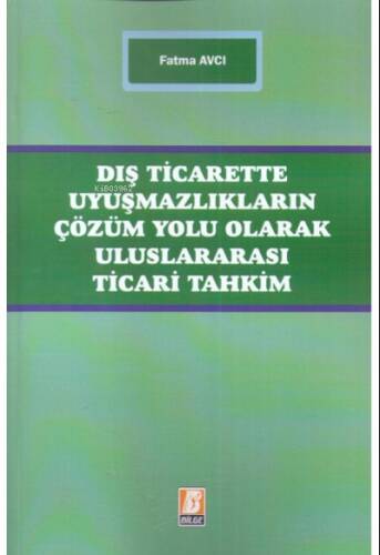 Dış Ticarette Uyuşmazlıkların Çözüm Yolu Olarak Uluslararası Ticari Tahkim - 1