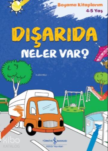 Dışarıda Neler Var? ;Boyama Kitaplarım 4-5 - 1