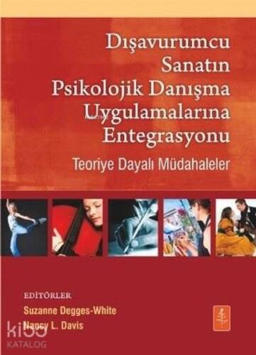 Dışavurumcu Sanatın Psikolojik Danışma Uygulamalarına Entegrasyonu Teoriye Dayalı Müdahaleler - 1