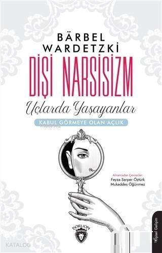 Dişi Narsisizm; Uçlarda Yaşayanlar - Kabul Görmeye Olan Açlık - 1