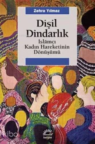 Dişil Dindarlık; İslâmcı Kadın Hareketinin Dönüşümü - 1