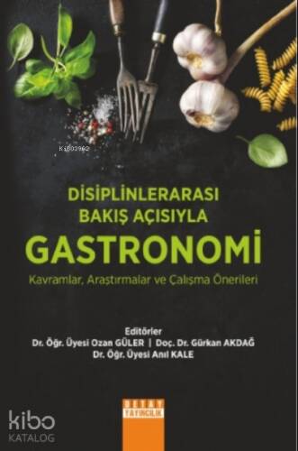 Disiplinlerarası Bakış Açısıyla Gastronomi Kavramlar, Araştırmalar ve Çalışma Önerileri - 1