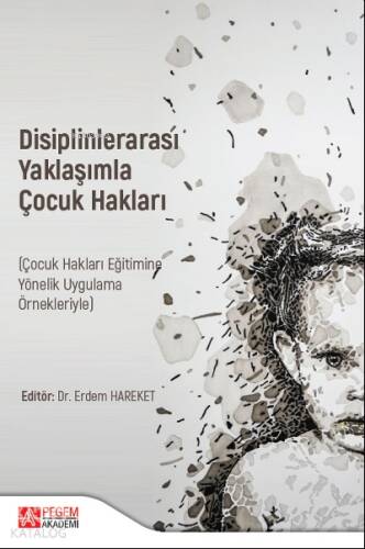 Disiplinlerarası Yaklaşımla ÇOCUK HAKLARI (Çocuk Hakları Eğitimine Yönelik Uygulama Örnekleriyle) - 1