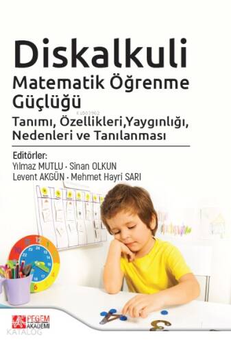 Diskalkuli Matematik Öğrenme Güçlüğü Tanımı, Özellikleri, Yaygınlığı, Nedenleri ve Tanılanması - 1