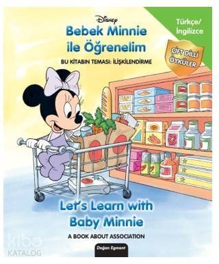 Disney Bebek Minnie İle Öğrenelim - Let's Learn With Baby Minnie; Bu Kitabın Teması: İlişkilendirme - A Book About Association - 1