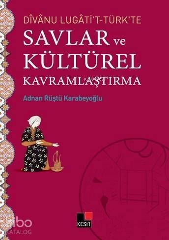 Divanu Lugati't-Türk'te Savlar ve Kültürel Kavramlaştırma - 1