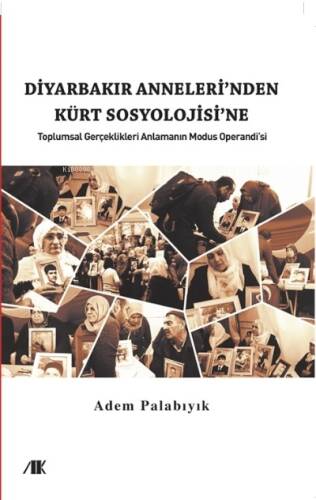 Diyarbakır Anneleri’nden Kürt Sosyolojine; Toplumsal Gerçekleri Anlamanın Modus Operandı’sı - 1