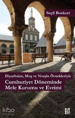 Diyarbakır, Muş ve Norşin Örnekleriyle Cumhuriyet Döneminde Mele Kurumu ve Evrimi - 1