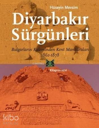 Diyarbakır Sürgünleri; Bulgarların Kaleminden Kent Manzaraları 1862-1878 - 1