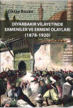 Diyarbakır Vilayetinde Ermeniler ve Ermeni Olayları (1878 - 1920) - 1