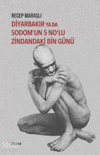 Diyarbakır ya da Sodom’un 5 No’lu Zindandaki Bin Günü - 1