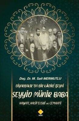 Diyarbakırda Bir Kadiri Şeyhi Seyyid Münir Baba Hayatı Halifeleri ve Cemaati - 1