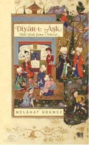 Diyâr-ı Âşk İlahî Ulak Şems-i Tebrizi - 1