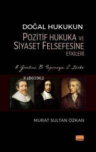 Doğal Hukukun Pozitif Hukuka ve Siyaset Felsefesine Etkileri; H. Grotius, B. Spinoza, J. Locke - 1