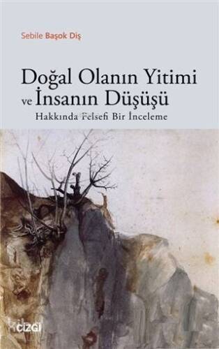 Doğal Olanın Yitimi ve İnsanın Düşüşü Hakkında Felsefi Bir İnceleme - 1