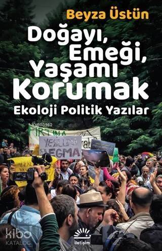 Doğayı, Emeği, Yaşamı Korumak; Ekoloji Politik Yazılar - 1