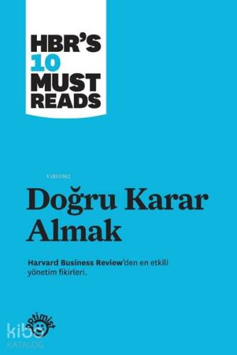 Doğru Karar Almak; Harvard Business Review'den En Etkili Yönetim Fikirleri - 1