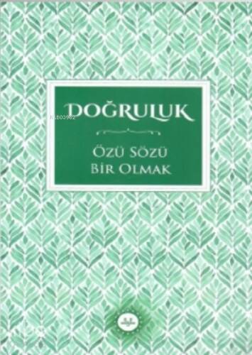 Doğruluk Özü Sözü Bir Olmak - 1