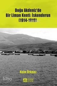 Doğu Akdeniz'de Bir Liman Kenti: İskenderun (1914-1919) - 1