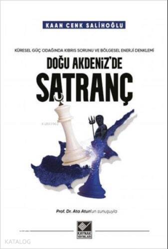 Doğu Akdeniz'de Satranç ;Küresel Güç Odağında Kıbrıs Sorunu ve Bölgesel Enerji Denklemi - 1