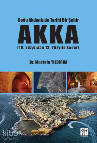 Doğu Akdeniz'de Tarihi Bir Şehir AKKA (10. Yüzyıldan 13 Yüzyıla Kadar) - 1