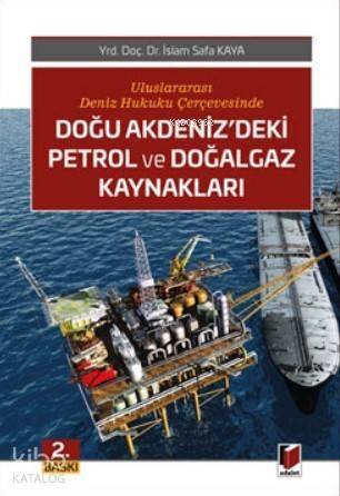 Doğu Akdeniz'deki Petrol ve Doğalgaz Kaynakları; Uluslararası Deniz Hukuku Çerçevesinde - 1