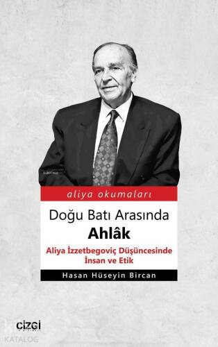 Doğu Batı Arasında Ahlâk (Aliya İzzetbegoviç Düşüncesinde İnsan ve Etik) - 1