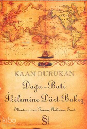 Doğu-Batı İkilemine Dört Bakış ;Montesquieu, Fanon, Galeano, Said - 1