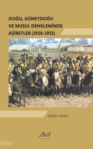 Doğu, Güneydoğu ve Musul Denkleminde Aşiretler (1918-1922) - 1