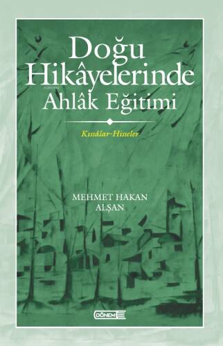 Doğu Hikâyelerinde Ahlâk Eğitimi ;Kıssâlar-Hisseler - 1