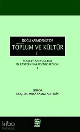 Doğu Karadeniz'de Toplum ve Kültür 1;Society and Cultur in Eastern Karadeniz Region - 1