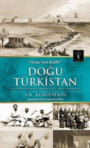 Doğu Türkistan; Asya`nın Kalbi - Fiziki,Coğrafi, Demografik, Etnografik, Sosyal, Askeri ve İktisadi Yapısı - 1