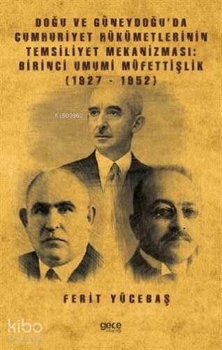 Doğu ve Güneydoğu'da Cumhuriyet Hükümetlerinin Temsiliyet Mekanizması: Birinci Umumi Müfettişlik; (1927-1952) - 1