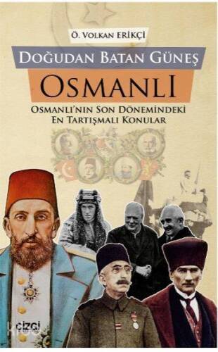 Doğudan Batan Güneş Osmanlı; Osmanlı'nın Son Dönemindeki En Tartışmalı Konular - 1