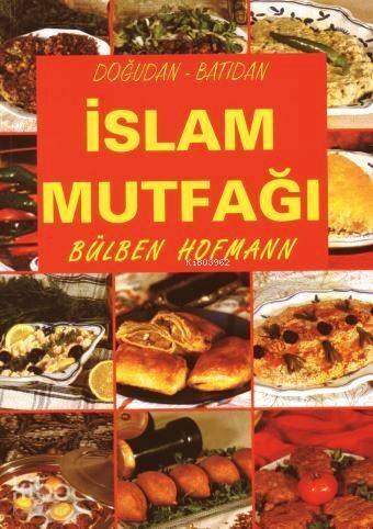 Doğudan - Batıdan İslam Mutfağı; (kuşe kâğıt, 4 renk baskı, karton kapak) - 1