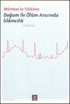 Doğum ile Ölüm Arasında İslâmcılık - 1