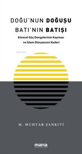 Doğu'nun Doğuşu Batı'nın Batışı;Küresel Güç Dengelerinin Kayması ve İslam Dünyasının Kaderi - 1