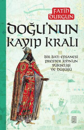 Doğu’nun Kayıp Kralı;Bir Batı Efsanesi Prester John’un Yükselişi ve Düşüşü - 1