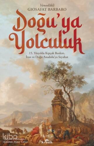 Doğu’ya Yolculuk;15. Yüzyılda Kıpçak Bozkırı, İran ve Doğu Anadolu’ya Seyahat - 1