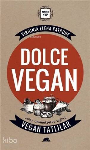 Dolce Vegan: Kolay, Geleneksel ve Sağlıklı Vegan Tatlılar - 1