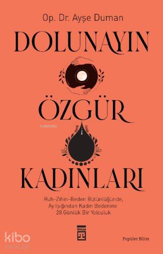 Dolunayın Özgür Kadınları;Ruh-Zihin- Beden Bütünlüğünde Ay Işığından Kadına 28 Günlük Bir Yolculuk - 1