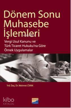 Dönem Sonu Muhasebe İşlemleri; Vergi Usul Kanunu ve Türk Ticaret Hukukuna Göre Örnek Uygulamalar - 1