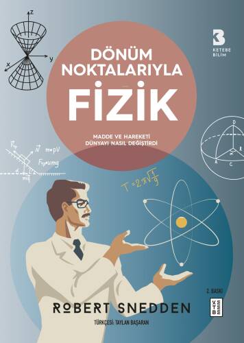 Dönüm Noktalarıyla Fizik;Madde ve Hareketi Dünyayı Nasıl Değiştirdi - 1