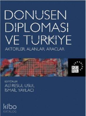 Dönüşen Diplomasi ve Türkiye Aktörler, Alanlar, Araçlar - 1