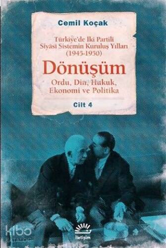 Dönüşüm - Ordu, Din, Hukuk, Ekonomi ve Politika Cilt 4; Türkiye'de İki Partili Siyâsî Sistemin Kuruluş Yılları (1945-1950) - 1