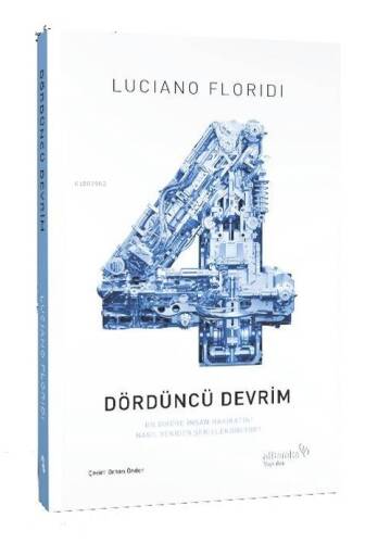 Dördüncü Devrim;Bilgiküre İnsan Hakikatini Nasıl Yeniden Şekillendiriyor - 1