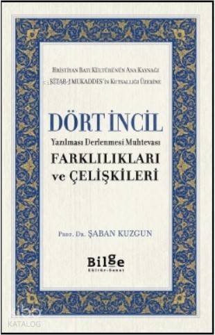 Dört İncil; Yazılması Derlenmesi Muhtevası Farklılıkları ve Çelişkileri - 1